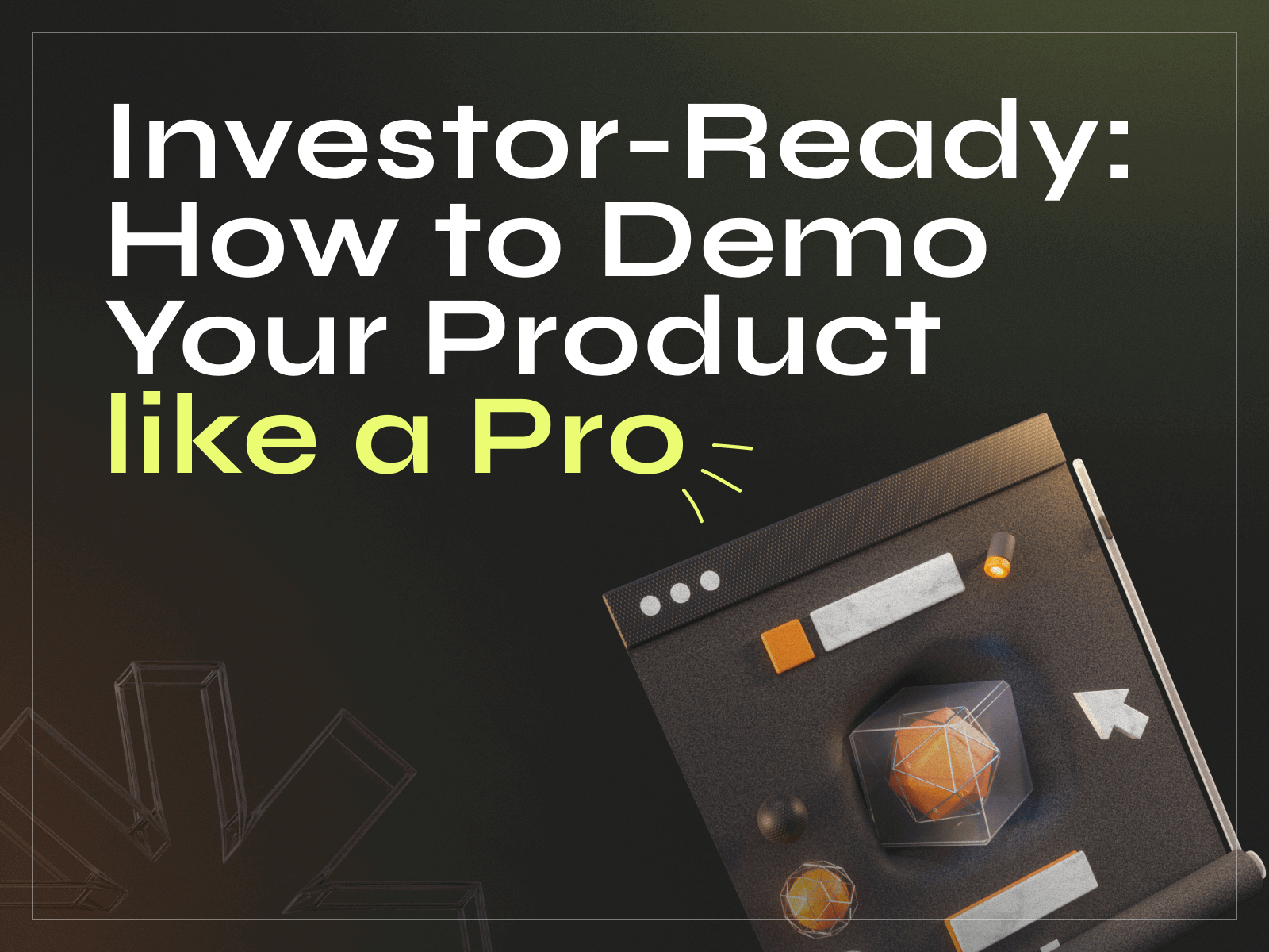 Investor-Ready: How to Demo Your Product Like a Pro - Photo 0