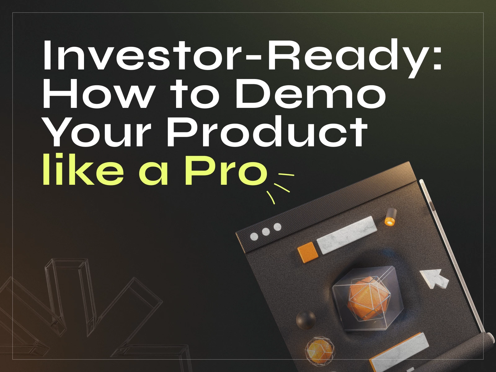 Investor-Ready: How to Demo Your Product Like a Pro - image cover