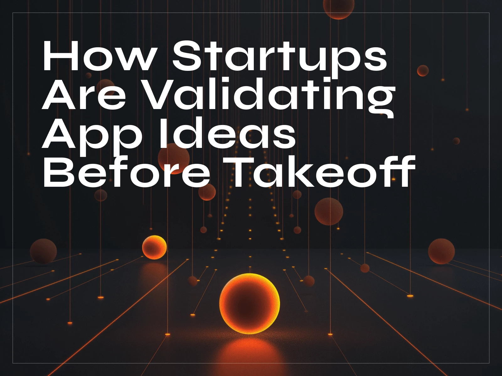 How Startups Are Validating App Ideas Before Takeoff - image cover